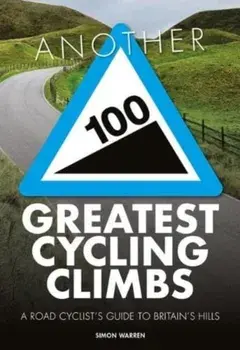 Another 100 Greatest Cycling Climbs. A road cyclist's guide to Britain's hills, Second edition, Paperback/Simon Warren