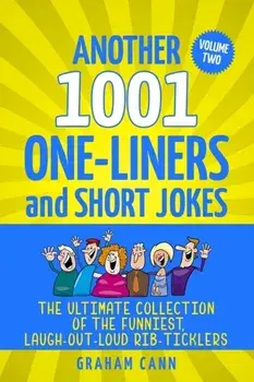 Another 1001 One-Liners and Short Jokes: The Ultimate Collection of the Funniest, Laugh-Out-Loud Rib-Ticklers, Paperback/Graham Cann