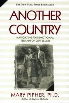 Another Country: Navigating the Emotional Terrain of Our Elders, Paperback/Mary Pipher