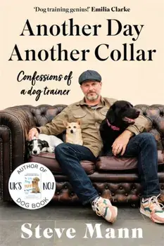 Another Day, Another Collar. Confessions of a dog trainer, Hardback/Steve Mann