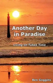Another Day in Paradise: Living on Tybee Time, Paperback/Ben Goggins