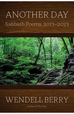 Another Day: Sabbath Poems 20132023 - Wendell Berry