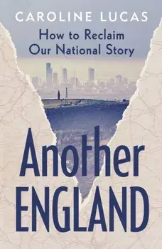 Another England. How to Reclaim Our National Story, Hardback/Caroline Lucas
