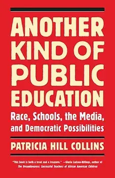 Another Kind of Public Education: Race, Schools, the Media, and Democratic Possibilities, Paperback/Patricia Hill Collins