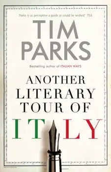 Another Literary Tour of Italy, Hardback/Tim Parks