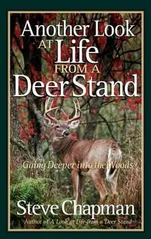 Another Look at Life from a Deer Stand: Going Deeper Into the Woods, Paperback/Steve Chapman
