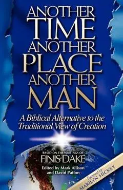 Another Time, Another Place, Another Man - Finis J. Dake