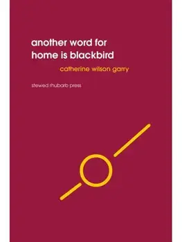 Another word for home is blackbird, Paperback/Catherine Wilson Garry