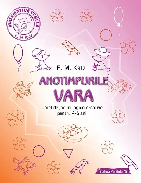 Anotimpurile. Vara. Caiet de jocuri logico-creative pentru 4-6 ani