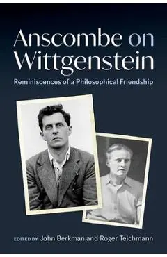 Anscombe on Wittgenstein: Reminiscences of a Philosophical Friendship - John Berkman