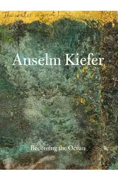 Anselm Kiefer: Becoming the Ocean - Min Jung Kim