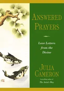 Answered Prayers: Love Letters from the Divine, Paperback/Julia Cameron