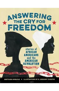 Answering the Cry for Freedom: Stories of African Americans and the American Revolution - Gretchen Woelfle