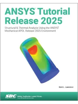 ANSYS Tutorial Release 2025. Structural & Thermal Analysis Using the ANSYS Mechanical APDL Release 2025 Environment, Paperback/Kent L. Lawrence