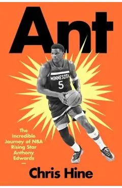 Ant: The Incredible Journey of NBA Rising Star Anthony Edwards - Chris Hine