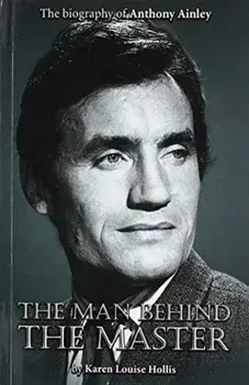 Anthony Ainley - The Man Behind the Master, Paperback/Karen Louise Hollis