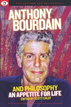 Anthony Bourdain and Philosophy, Paperback/***