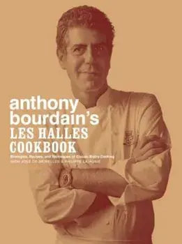 Anthony Bourdain's Les Halles Cookbook: Strategies, Recipes, and Techniques of Classic Bistro Cooking, Hardcover/Anthony Bourdain