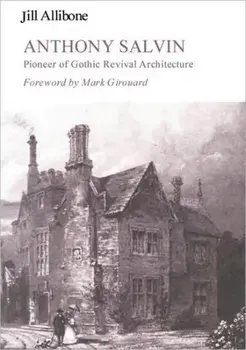 Anthony Salvin. Pioneer of Gothic Revival Architecture, Hardback/Jill Allibone