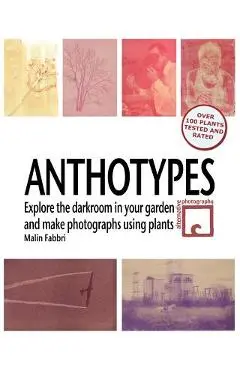 Anthotypes: Explore the darkroom in your garden and make photographs using plants - Malin Fabbri