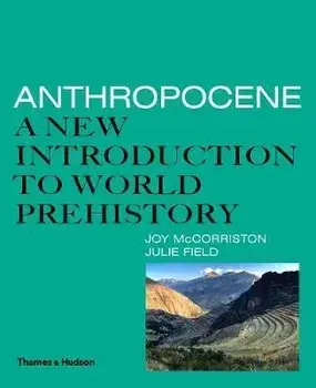 Anthropocene: A New Introduction to World Prehistory, Paperback/Julie Field