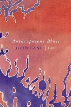 Anthropocene Blues: Poems, Paperback/John Lane