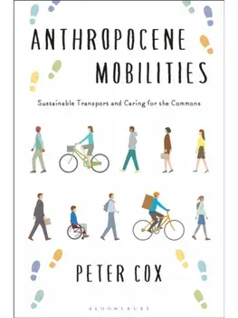 Anthropocene Mobilities. Sustainable Travel and Caring for the Commons, Paperback/Peter Cox