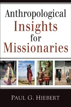 Anthropological Insights for Missionaries, Paperback/Paul G. Hiebert