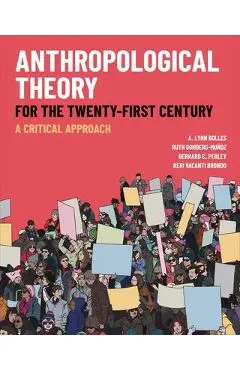 Anthropological Theory for the Twenty-First Century: A Critical Approach - A. Lynn Bolles