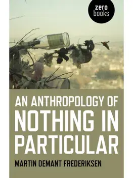Anthropology of Nothing in Particular, An, Paperback/Martin Demant Frederiksen