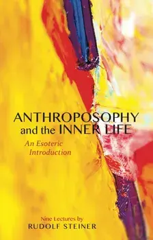 Anthroposophy and the Inner Life. An Esoteric Introduction, Paperback/Rudolf Steiner