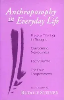 Anthroposophy in Everyday Life: Practical Training in Thoughtovercoming Nervousnessfacing Karmathe Four Temperaments, Paperback/Rudolf Steiner