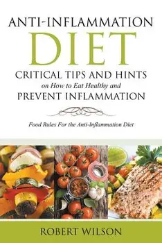 Anti-Inflammation Diet: Critical Tips and Hints on How to Eat Healthy and Prevent Inflammation (Large): Food Rules for the Anti-Inflammation D/IV Wilson, Robert