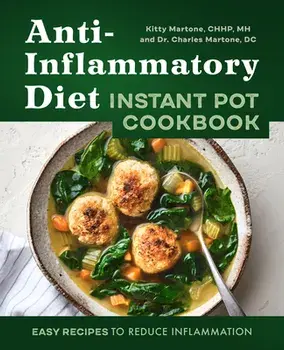 Anti-Inflammatory Diet Instant Pot Cookbook: Easy Recipes to Reduce Inflammation, Paperback/Kitty Martone