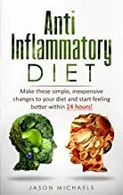 Anti-Inflammatory Diet: Make these simple, inexpensive changes to your diet and start feeling better within 24 hours!, Paperback/Jason Michaels
