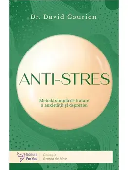 Anti-stres. Metoda simpla de tratare a anxietatii si depresiei/David Gourion