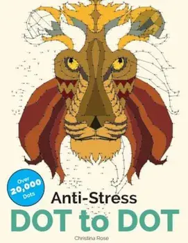 Anti-Stress Dot to Dot: Relaxing & Inspirational Adult Dot to Dot Colouring Book, Paperback/Christina Rose