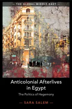 Anticolonial Afterlives in Egypt. The Politics of Hegemony, Paperback/***