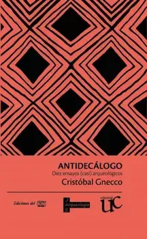 Antidecalogo. Diez ensayos (casi) arqueologicos, Paperback/Cristobal Gnecco