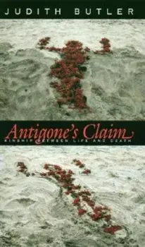 Antigone's Claim: Kinship Between Life and Death, Paperback/Judith Butler