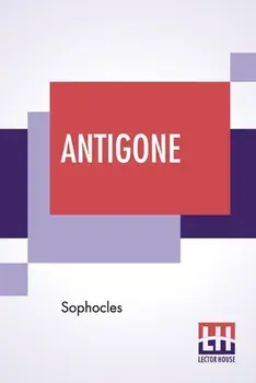 Antigone: Translation By F. Storr, Ba (From The Loeb Library Edition), Paperback/***
