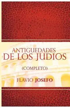 Antiguedades de Los Judios (Completo) / Jewish Antiques (Spanish Edition) - Flavio Josefo