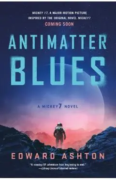 Antimatter Blues: A Mickey7 Novel - Edward Ashton