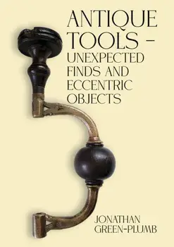 Antique Tools – Unexpected Finds and Eccentric Objects, Paperback/Jonathan Green-Plumb