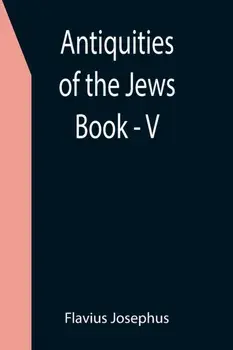 Antiquities of the Jews; Book - V, Paperback/Flavius Josephus