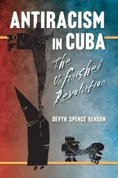 Antiracism in Cuba: The Unfinished Revolution, Paperback/Devyn Spence Benson
