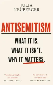 Antisemitism. What It Is. What It Isn't. Why It Matters, Paperback/Julia Neuberger