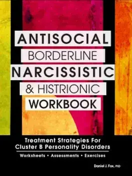 Antisocial, Borderline, Narcissistic and Histrionic Workbook: Treatment Strategies for Cluster B Personality Disorders, Paperback/Daniel J. Fox