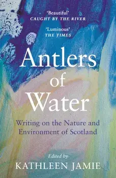 Antlers of Water. Writing on the Nature and Environment of Scotland, Paperback/***