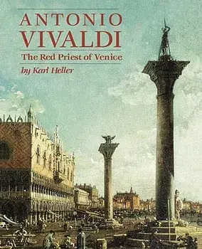 Antonio Vivaldi: The Red Priest of Venice, Paperback/Karl Heller